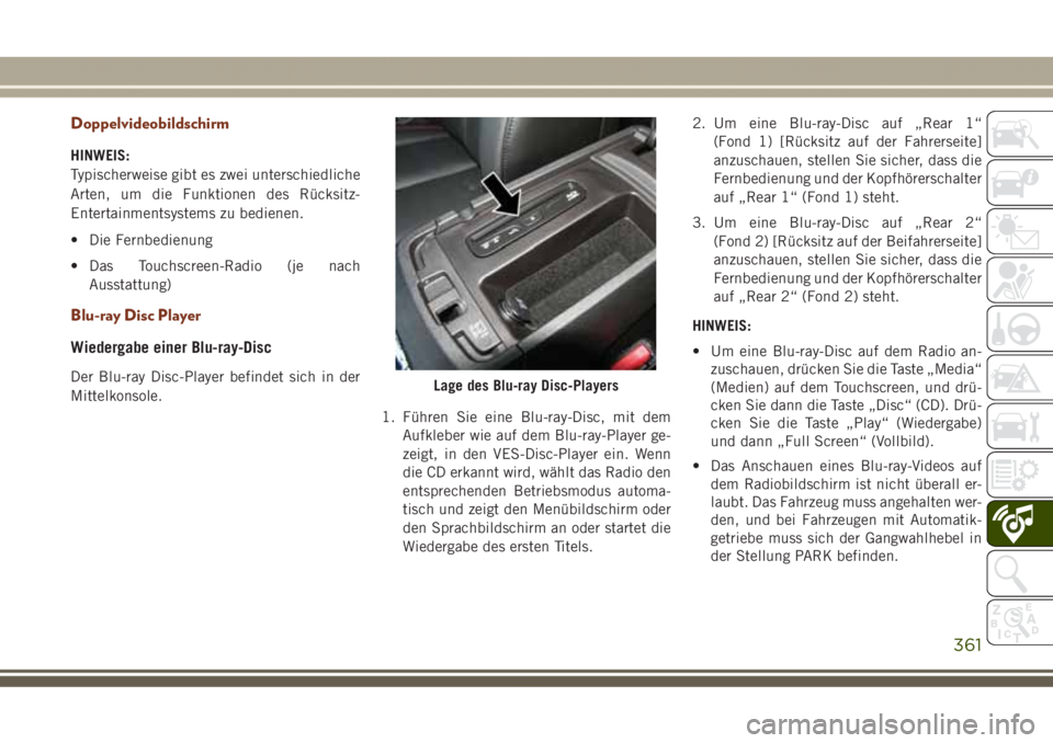 JEEP GRAND CHEROKEE 2017 Betriebsanleitung (in German) Doppelvideobildschirm
HINWEIS:
Typischerweise gibt es zwei unterschiedliche
Arten, um die Funktionen des Rücksitz-
Entertainmentsystems zu bedienen.
• Die Fernbedienung
• Das Touchscreen-Radio (j JEEP GRAND CHEROKEE 2017 Betriebsanleitung (in German) Doppelvideobildschirm
HINWEIS:
Typischerweise gibt es zwei unterschiedliche
Arten, um die Funktionen des Rücksitz-
Entertainmentsystems zu bedienen.
• Die Fernbedienung
• Das Touchscreen-Radio (j