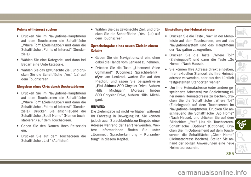 JEEP GRAND CHEROKEE 2017  Betriebsanleitung (in German) Points of Interest suchen
• Drücken Sie im Navigations-Hauptmenü
auf dem Touchscreen die Schaltfläche
„Where To?“ (Zieleingabe?) und dann die
Schaltfläche „Points of Interest“ (Sonder-
z