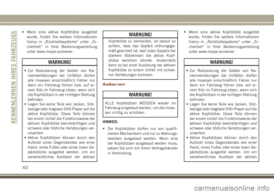 JEEP GRAND CHEROKEE 2017  Betriebsanleitung (in German) • Wenn eine aktive Kopfstütze ausgelöst
wurde, finden Sie weitere Informationen
hierzu in „Rückhaltesysteme“ unter „Si-
cherheit“ in Ihrer Bedienungsanleitung
unter www.mopar.eu/owner.
WA