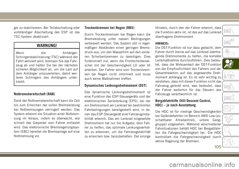JEEP GRAND CHEROKEE 2018 Betriebsanleitung (in German) ger zu stabilisieren. Bei Teilabschaltung oder
vollständiger Abschaltung des ESP ist das
TSC-System deaktiviert.
WARNUNG!
Wenn die Anhänger-
Schlingerstabilisierung (TSC) während der
Fahrt aktivier JEEP GRAND CHEROKEE 2018 Betriebsanleitung (in German) ger zu stabilisieren. Bei Teilabschaltung oder
vollständiger Abschaltung des ESP ist das
TSC-System deaktiviert.
WARNUNG!
Wenn die Anhänger-
Schlingerstabilisierung (TSC) während der
Fahrt aktivier