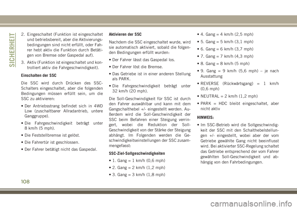 JEEP GRAND CHEROKEE 2018 Betriebsanleitung (in German) 2. Eingeschaltet (Funktion ist eingeschaltet
und betriebsbereit, aber die Aktivierungs-
bedingungen sind nicht erfüllt, oder Fah-
rer hebt aktiv die Funktion durch Betäti-
gen von Bremse oder Gasped JEEP GRAND CHEROKEE 2018 Betriebsanleitung (in German) 2. Eingeschaltet (Funktion ist eingeschaltet
und betriebsbereit, aber die Aktivierungs-
bedingungen sind nicht erfüllt, oder Fah-
rer hebt aktiv die Funktion durch Betäti-
gen von Bremse oder Gasped