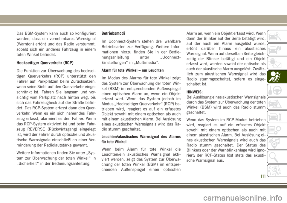 JEEP GRAND CHEROKEE 2018 Betriebsanleitung (in German) Das BSM-System kann auch so konfiguriert
werden, dass ein vernehmbares Warnsignal
(Warnton) ertönt und das Radio verstummt,
sobald sich ein anderes Fahrzeug in einem
toten Winkel befindet.
Heckseitig JEEP GRAND CHEROKEE 2018 Betriebsanleitung (in German) Das BSM-System kann auch so konfiguriert
werden, dass ein vernehmbares Warnsignal
(Warnton) ertönt und das Radio verstummt,
sobald sich ein anderes Fahrzeug in einem
toten Winkel befindet.
Heckseitig