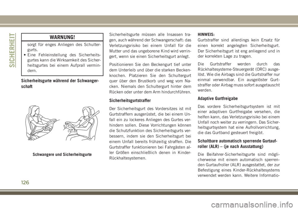 JEEP GRAND CHEROKEE 2018 Betriebsanleitung (in German) WARNUNG!
sorgt für enges Anliegen des Schulter-
gurts.
• Eine Fehleinstellung des Sicherheits-
gurtes kann die Wirksamkeit des Sicher-
heitsgurtes bei einem Aufprall vermin-
dern.
Sicherheitsgurte JEEP GRAND CHEROKEE 2018 Betriebsanleitung (in German) WARNUNG!
sorgt für enges Anliegen des Schulter-
gurts.
• Eine Fehleinstellung des Sicherheits-
gurtes kann die Wirksamkeit des Sicher-
heitsgurtes bei einem Aufprall vermin-
dern.
Sicherheitsgurte