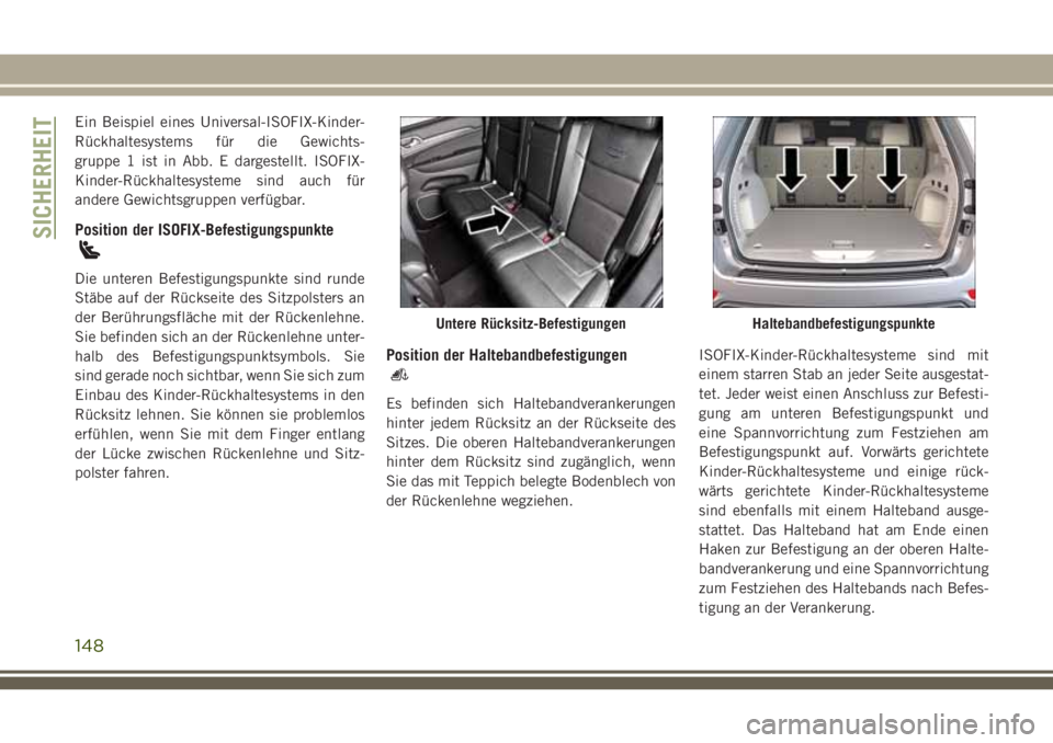 JEEP GRAND CHEROKEE 2018 Betriebsanleitung (in German) Ein Beispiel eines Universal-ISOFIX-Kinder-
Rückhaltesystems für die Gewichts-
gruppe 1 ist in Abb. E dargestellt. ISOFIX-
Kinder-Rückhaltesysteme sind auch für
andere Gewichtsgruppen verfügbar.
JEEP GRAND CHEROKEE 2018 Betriebsanleitung (in German) Ein Beispiel eines Universal-ISOFIX-Kinder-
Rückhaltesystems für die Gewichts-
gruppe 1 ist in Abb. E dargestellt. ISOFIX-
Kinder-Rückhaltesysteme sind auch für
andere Gewichtsgruppen verfügbar.
