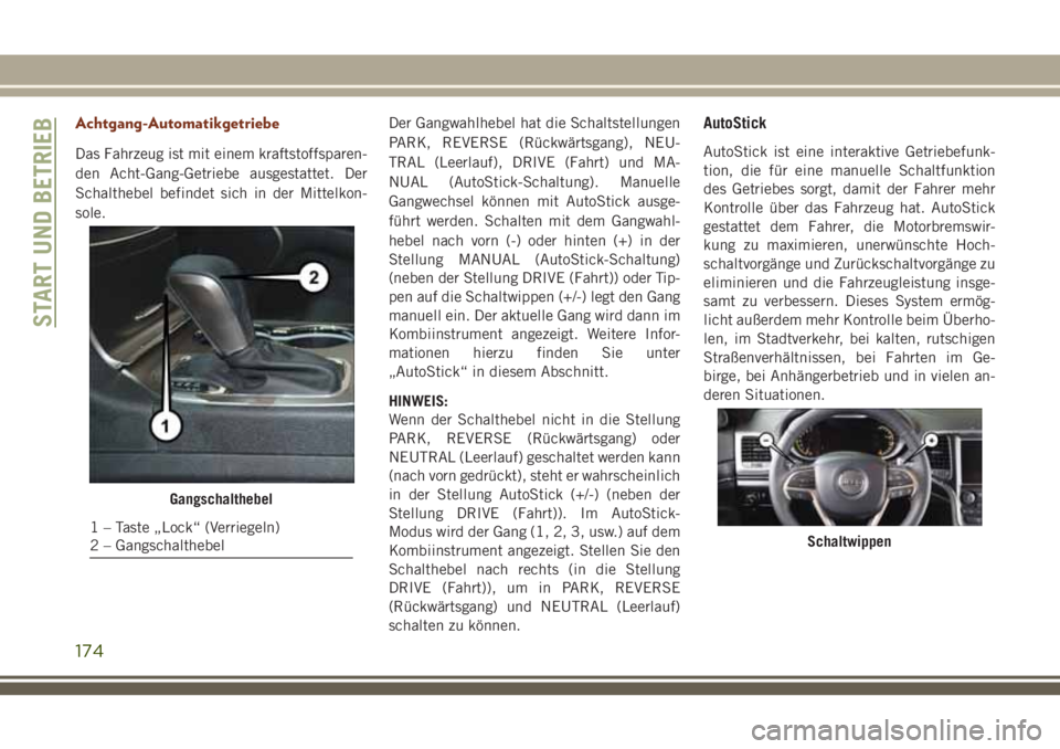 JEEP GRAND CHEROKEE 2018 Betriebsanleitung (in German) Achtgang-Automatikgetriebe
Das Fahrzeug ist mit einem kraftstoffsparen-
den Acht-Gang-Getriebe ausgestattet. Der
Schalthebel befindet sich in der Mittelkon-
sole.Der Gangwahlhebel hat die Schaltstellu JEEP GRAND CHEROKEE 2018 Betriebsanleitung (in German) Achtgang-Automatikgetriebe
Das Fahrzeug ist mit einem kraftstoffsparen-
den Acht-Gang-Getriebe ausgestattet. Der
Schalthebel befindet sich in der Mittelkon-
sole.Der Gangwahlhebel hat die Schaltstellu