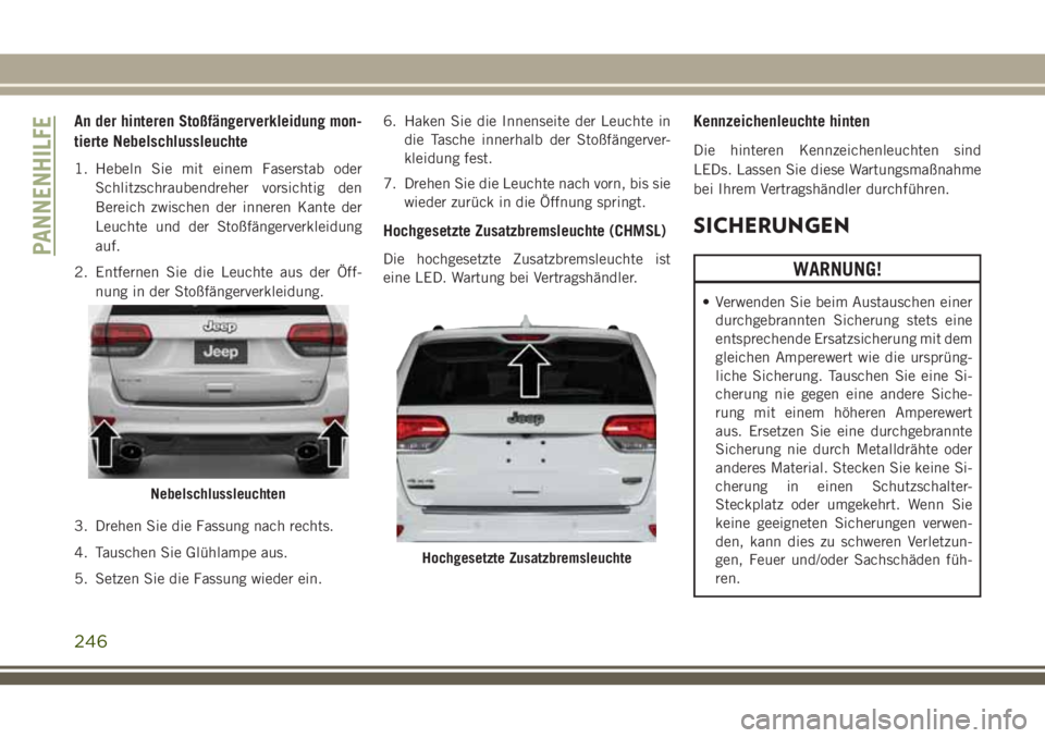 JEEP GRAND CHEROKEE 2018 Betriebsanleitung (in German) An der hinteren Stoßfängerverkleidung mon-
tierte Nebelschlussleuchte
1. Hebeln Sie mit einem Faserstab oder
Schlitzschraubendreher vorsichtig den
Bereich zwischen der inneren Kante der
Leuchte und JEEP GRAND CHEROKEE 2018 Betriebsanleitung (in German) An der hinteren Stoßfängerverkleidung mon-
tierte Nebelschlussleuchte
1. Hebeln Sie mit einem Faserstab oder
Schlitzschraubendreher vorsichtig den
Bereich zwischen der inneren Kante der
Leuchte und