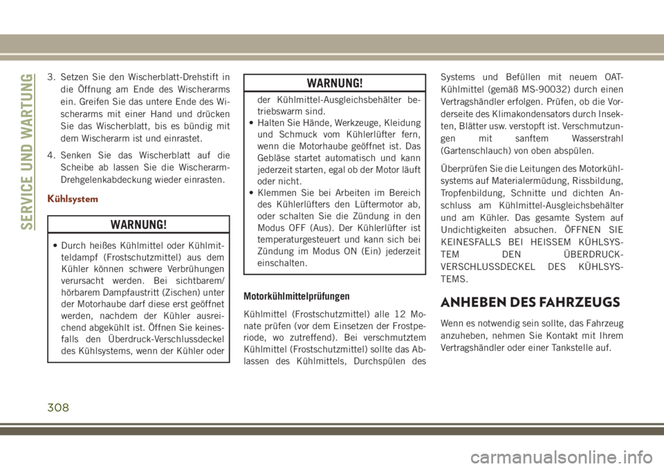 JEEP GRAND CHEROKEE 2018 Betriebsanleitung (in German) 3. Setzen Sie den Wischerblatt-Drehstift in
die Öffnung am Ende des Wischerarms
ein. Greifen Sie das untere Ende des Wi-
scherarms mit einer Hand und drücken
Sie das Wischerblatt, bis es bündig mit JEEP GRAND CHEROKEE 2018 Betriebsanleitung (in German) 3. Setzen Sie den Wischerblatt-Drehstift in
die Öffnung am Ende des Wischerarms
ein. Greifen Sie das untere Ende des Wi-
scherarms mit einer Hand und drücken
Sie das Wischerblatt, bis es bündig mit