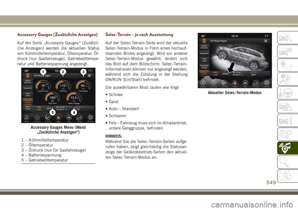 JEEP GRAND CHEROKEE 2018  Betriebsanleitung (in German) Accessory Gauges (Zusätzliche Anzeigen)
Auf der Seite „Accessory Gauges“ (Zusätzli-
che Anzeigen) werden die aktuellen Status
von Kühlmitteltemperatur, Öltemperatur, Öl-
druck (nur Gasfahrzeu