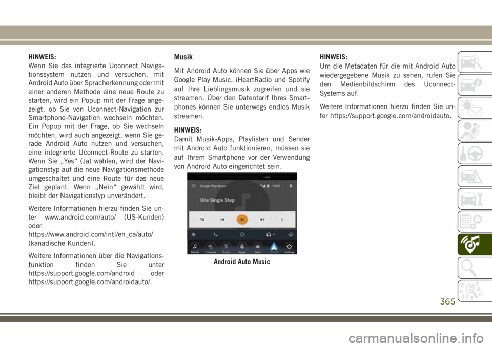 JEEP GRAND CHEROKEE 2018 Betriebsanleitung (in German) HINWEIS:
Wenn Sie das integrierte Uconnect Naviga-
tionssystem nutzen und versuchen, mit
Android Auto über Spracherkennung oder mit
einer anderen Methode eine neue Route zu
starten, wird ein Popup mi JEEP GRAND CHEROKEE 2018 Betriebsanleitung (in German) HINWEIS:
Wenn Sie das integrierte Uconnect Naviga-
tionssystem nutzen und versuchen, mit
Android Auto über Spracherkennung oder mit
einer anderen Methode eine neue Route zu
starten, wird ein Popup mi