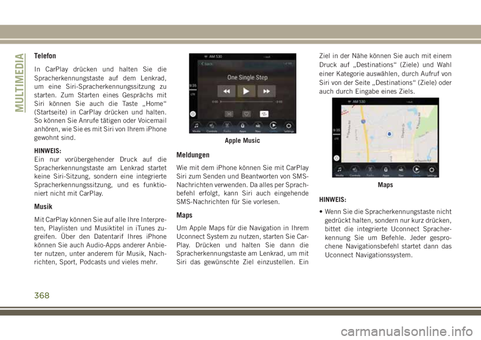 JEEP GRAND CHEROKEE 2018 Betriebsanleitung (in German) Telefon
In CarPlay drücken und halten Sie die
Spracherkennungstaste auf dem Lenkrad,
um eine Siri-Spracherkennungssitzung zu
starten. Zum Starten eines Gesprächs mit
Siri können Sie auch die Taste JEEP GRAND CHEROKEE 2018 Betriebsanleitung (in German) Telefon
In CarPlay drücken und halten Sie die
Spracherkennungstaste auf dem Lenkrad,
um eine Siri-Spracherkennungssitzung zu
starten. Zum Starten eines Gesprächs mit
Siri können Sie auch die Taste