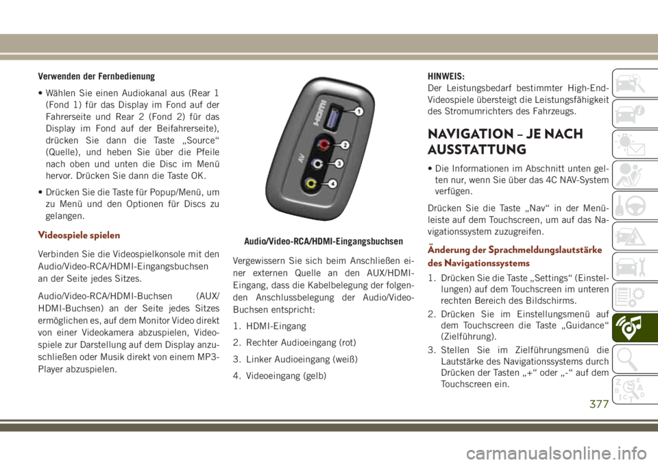 JEEP GRAND CHEROKEE 2018 Betriebsanleitung (in German) Verwenden der Fernbedienung
• Wählen Sie einen Audiokanal aus (Rear 1
(Fond 1) für das Display im Fond auf der
Fahrerseite und Rear 2 (Fond 2) für das
Display im Fond auf der Beifahrerseite),
drà JEEP GRAND CHEROKEE 2018 Betriebsanleitung (in German) Verwenden der Fernbedienung
• Wählen Sie einen Audiokanal aus (Rear 1
(Fond 1) für das Display im Fond auf der
Fahrerseite und Rear 2 (Fond 2) für das
Display im Fond auf der Beifahrerseite),
drÃ