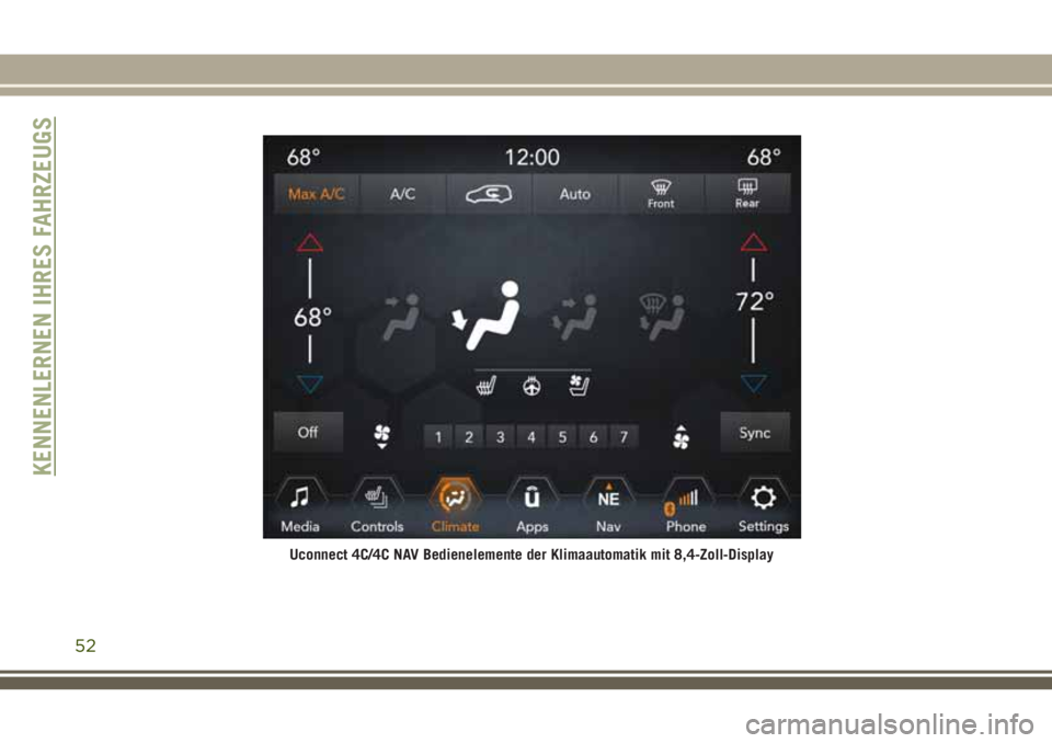 JEEP GRAND CHEROKEE 2018 Betriebsanleitung (in German) Uconnect 4C/4C NAV Bedienelemente der Klimaautomatik mit 8,4-Zoll-Display
KENNENLERNEN IHRES FAHRZEUGS
52 JEEP GRAND CHEROKEE 2018 Betriebsanleitung (in German) Uconnect 4C/4C NAV Bedienelemente der Klimaautomatik mit 8,4-Zoll-Display
KENNENLERNEN IHRES FAHRZEUGS
52