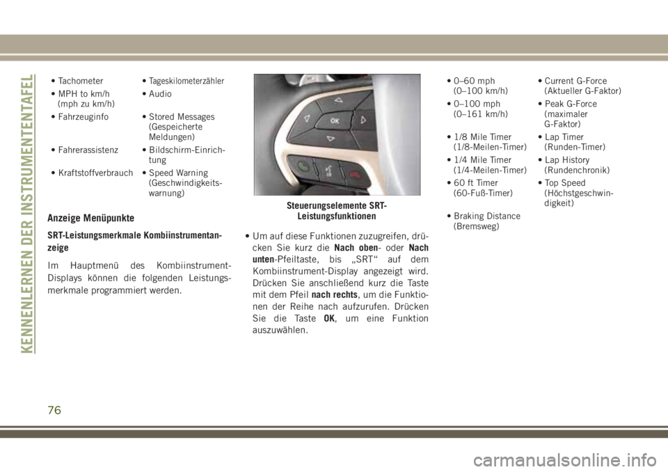 JEEP GRAND CHEROKEE 2018 Betriebsanleitung (in German) • Tachometer •Tageskilometerzähler
• MPH to km/h
(mph zu km/h)• Audio
• Fahrzeuginfo • Stored Messages
(Gespeicherte
Meldungen)
• Fahrerassistenz • Bildschirm-Einrich-
tung
• Krafts JEEP GRAND CHEROKEE 2018 Betriebsanleitung (in German) • Tachometer •Tageskilometerzähler
• MPH to km/h
(mph zu km/h)• Audio
• Fahrzeuginfo • Stored Messages
(Gespeicherte
Meldungen)
• Fahrerassistenz • Bildschirm-Einrich-
tung
• Krafts