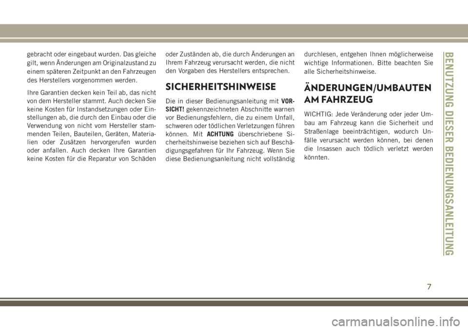 JEEP GRAND CHEROKEE 2018 Betriebsanleitung (in German) gebracht oder eingebaut wurden. Das gleiche
gilt, wenn Änderungen am Originalzustand zu
einem späteren Zeitpunkt an den Fahrzeugen
des Herstellers vorgenommen werden.
Ihre Garantien decken kein Teil JEEP GRAND CHEROKEE 2018 Betriebsanleitung (in German) gebracht oder eingebaut wurden. Das gleiche
gilt, wenn Änderungen am Originalzustand zu
einem späteren Zeitpunkt an den Fahrzeugen
des Herstellers vorgenommen werden.
Ihre Garantien decken kein Teil