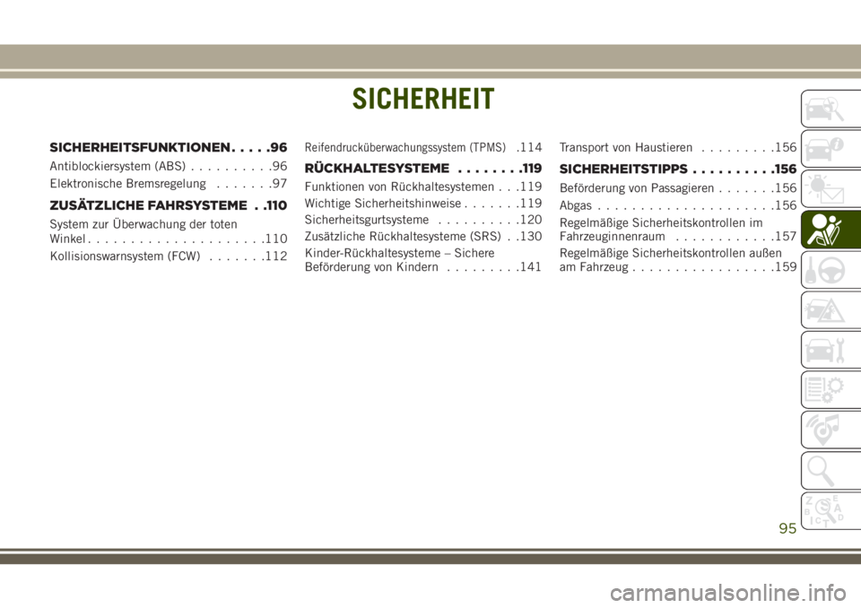JEEP GRAND CHEROKEE 2018 Betriebsanleitung (in German) SICHERHEIT
SICHERHEITSFUNKTIONEN.....96
Antiblockiersystem (ABS)..........96
Elektronische Bremsregelung.......97
ZUSÄTZLICHE FAHRSYSTEME . .110
System zur Überwachung der toten
Winkel.............. JEEP GRAND CHEROKEE 2018 Betriebsanleitung (in German) SICHERHEIT
SICHERHEITSFUNKTIONEN.....96
Antiblockiersystem (ABS)..........96
Elektronische Bremsregelung.......97
ZUSÄTZLICHE FAHRSYSTEME . .110
System zur Überwachung der toten
Winkel..............