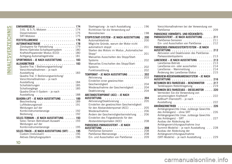 JEEP GRAND CHEROKEE 2019  Betriebsanleitung (in German) EINFAHRREGELN.................... 1743.6L- & 5.7L-Motoren.............. 174
Dieselmotoren.................. 175
SRT-Motoren................... 175
FESTSTELLBREMSE.................. 176
AUTOMATIKGETRIE