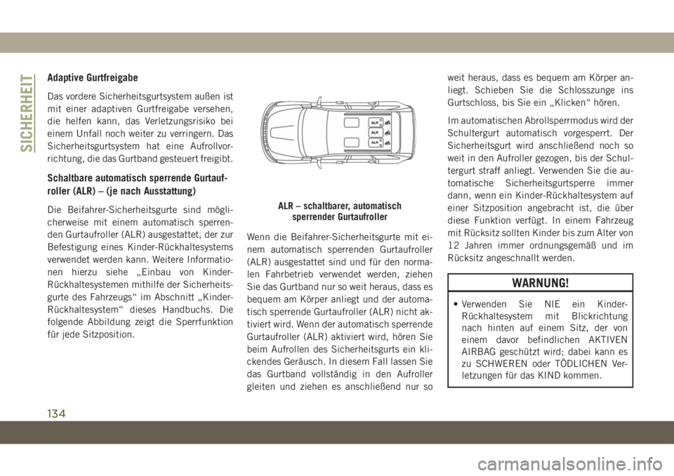 JEEP GRAND CHEROKEE 2021  Betriebsanleitung (in German) Adaptive Gurtfreigabe
Das vordere Sicherheitsgurtsystem außen ist
mit einer adaptiven Gurtfreigabe versehen,
die helfen kann, das Verletzungsrisiko bei
einem Unfall noch weiter zu verringern. Das
Sic