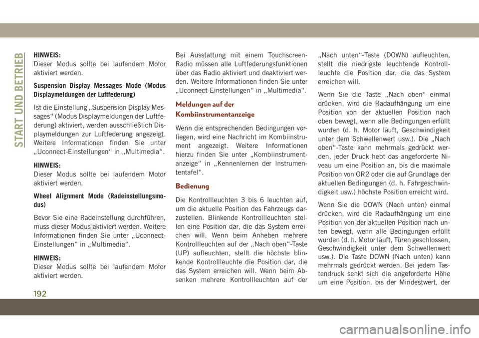 JEEP GRAND CHEROKEE 2021  Betriebsanleitung (in German) HINWEIS:
Dieser Modus sollte bei laufendem Motor
aktiviert werden.
Suspension Display Messages Mode (Modus
Displaymeldungen der Luftfederung)
Ist die Einstellung „Suspension Display Mes-
sages“ (M