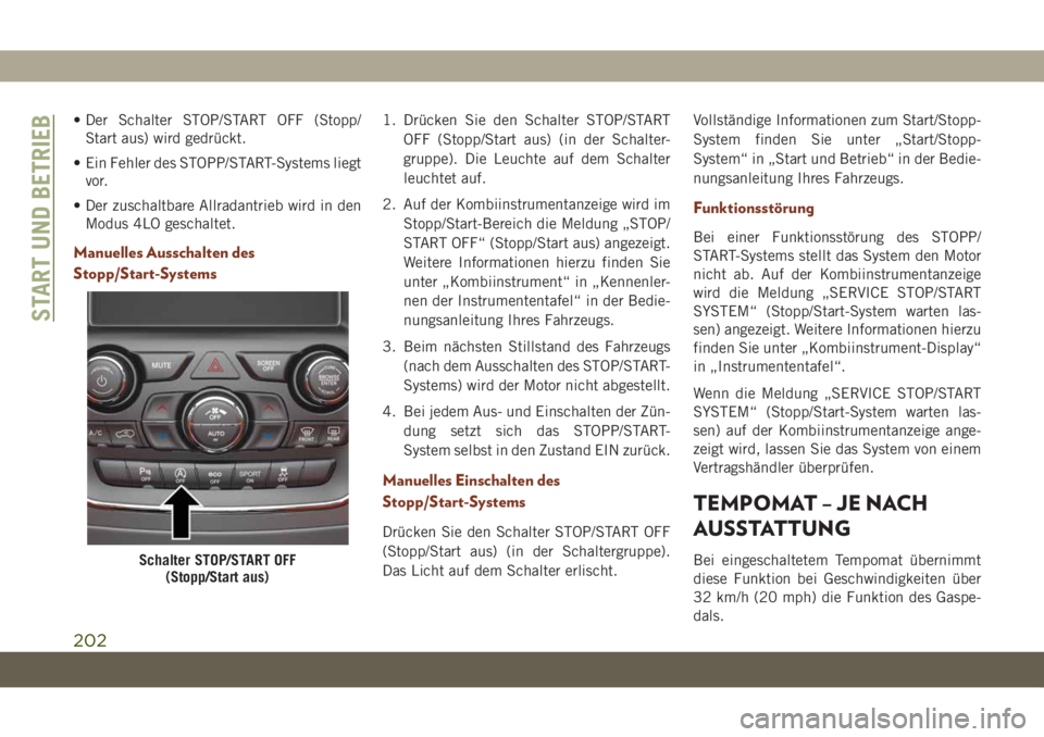 JEEP GRAND CHEROKEE 2019  Betriebsanleitung (in German) • Der Schalter STOP/START OFF (Stopp/
Start aus) wird gedrückt.
• Ein Fehler des STOPP/START-Systems liegt
vor.
• Der zuschaltbare Allradantrieb wird in den
Modus 4LO geschaltet.
Manuelles Auss