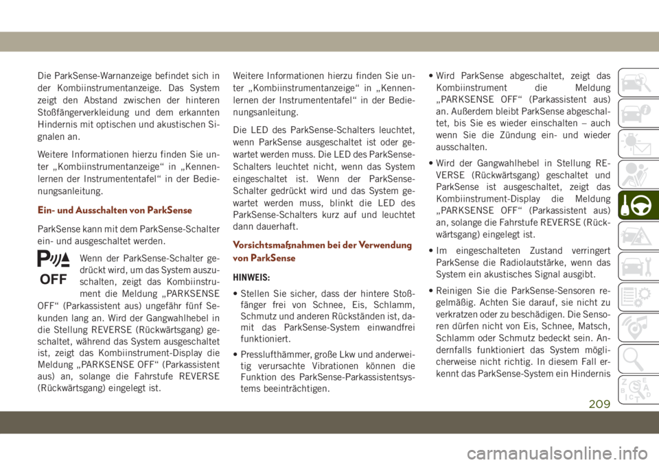 JEEP GRAND CHEROKEE 2019  Betriebsanleitung (in German) Die ParkSense-Warnanzeige befindet sich in
der Kombiinstrumentanzeige. Das System
zeigt den Abstand zwischen der hinteren
Stoßfängerverkleidung und dem erkannten
Hindernis mit optischen und akustisc