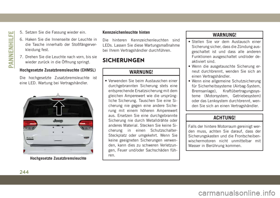 JEEP GRAND CHEROKEE 2019 Betriebsanleitung (in German) 5. Setzen Sie die Fassung wieder ein.
6. Haken Sie die Innenseite der Leuchte in
die Tasche innerhalb der Stoßfängerver-
kleidung fest.
7. Drehen Sie die Leuchte nach vorn, bis sie
wieder zurück in JEEP GRAND CHEROKEE 2019 Betriebsanleitung (in German) 5. Setzen Sie die Fassung wieder ein.
6. Haken Sie die Innenseite der Leuchte in
die Tasche innerhalb der Stoßfängerver-
kleidung fest.
7. Drehen Sie die Leuchte nach vorn, bis sie
wieder zurück in