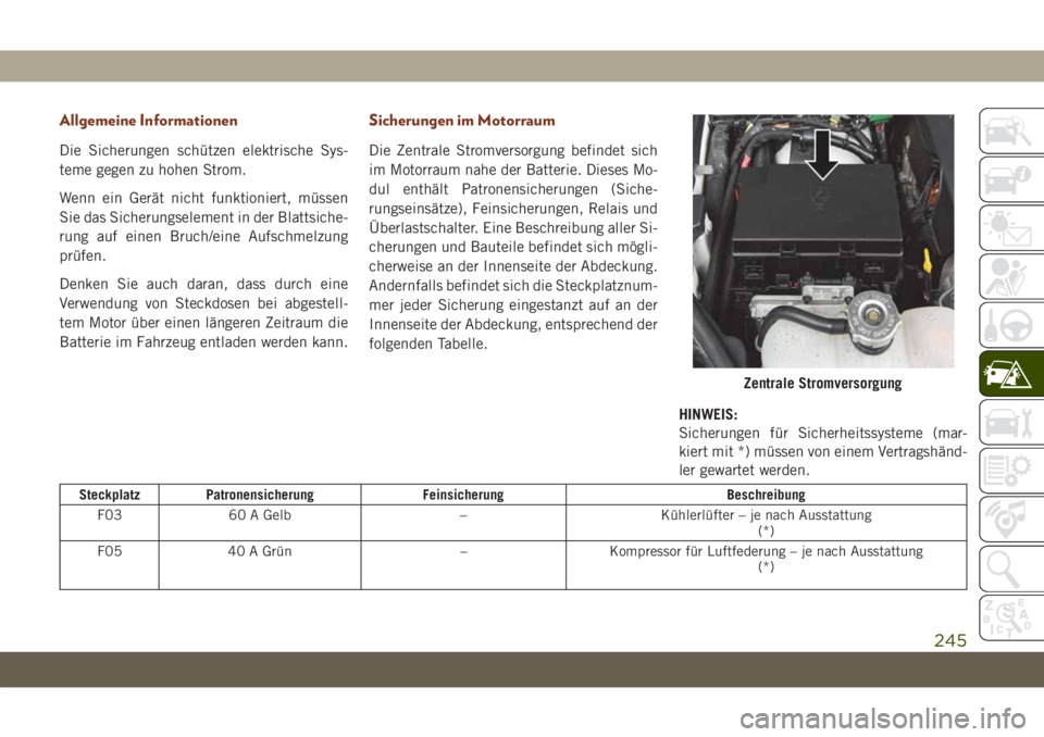 JEEP GRAND CHEROKEE 2019 Betriebsanleitung (in German) Allgemeine Informationen
Die Sicherungen schützen elektrische Sys-
teme gegen zu hohen Strom.
Wenn ein Gerät nicht funktioniert, müssen
Sie das Sicherungselement in der Blattsiche-
rung auf einen B JEEP GRAND CHEROKEE 2019 Betriebsanleitung (in German) Allgemeine Informationen
Die Sicherungen schützen elektrische Sys-
teme gegen zu hohen Strom.
Wenn ein Gerät nicht funktioniert, müssen
Sie das Sicherungselement in der Blattsiche-
rung auf einen B