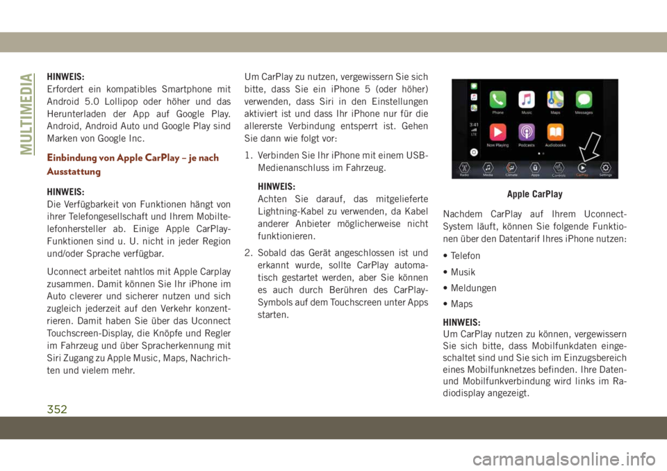 JEEP GRAND CHEROKEE 2021 Betriebsanleitung (in German) HINWEIS:
Erfordert ein kompatibles Smartphone mit
Android 5.0 Lollipop oder höher und das
Herunterladen der App auf Google Play.
Android, Android Auto und Google Play sind
Marken von Google Inc.
Einb JEEP GRAND CHEROKEE 2021 Betriebsanleitung (in German) HINWEIS:
Erfordert ein kompatibles Smartphone mit
Android 5.0 Lollipop oder höher und das
Herunterladen der App auf Google Play.
Android, Android Auto und Google Play sind
Marken von Google Inc.
Einb