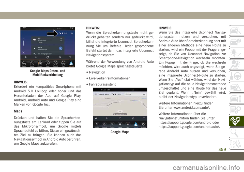 JEEP GRAND CHEROKEE 2021 Betriebsanleitung (in German) HINWEIS:
Erfordert ein kompatibles Smartphone mit
Android 5.0 Lollipop oder höher und das
Herunterladen der App auf Google Play.
Android, Android Auto und Google Play sind
Marken von Google Inc.
Maps JEEP GRAND CHEROKEE 2021 Betriebsanleitung (in German) HINWEIS:
Erfordert ein kompatibles Smartphone mit
Android 5.0 Lollipop oder höher und das
Herunterladen der App auf Google Play.
Android, Android Auto und Google Play sind
Marken von Google Inc.
Maps