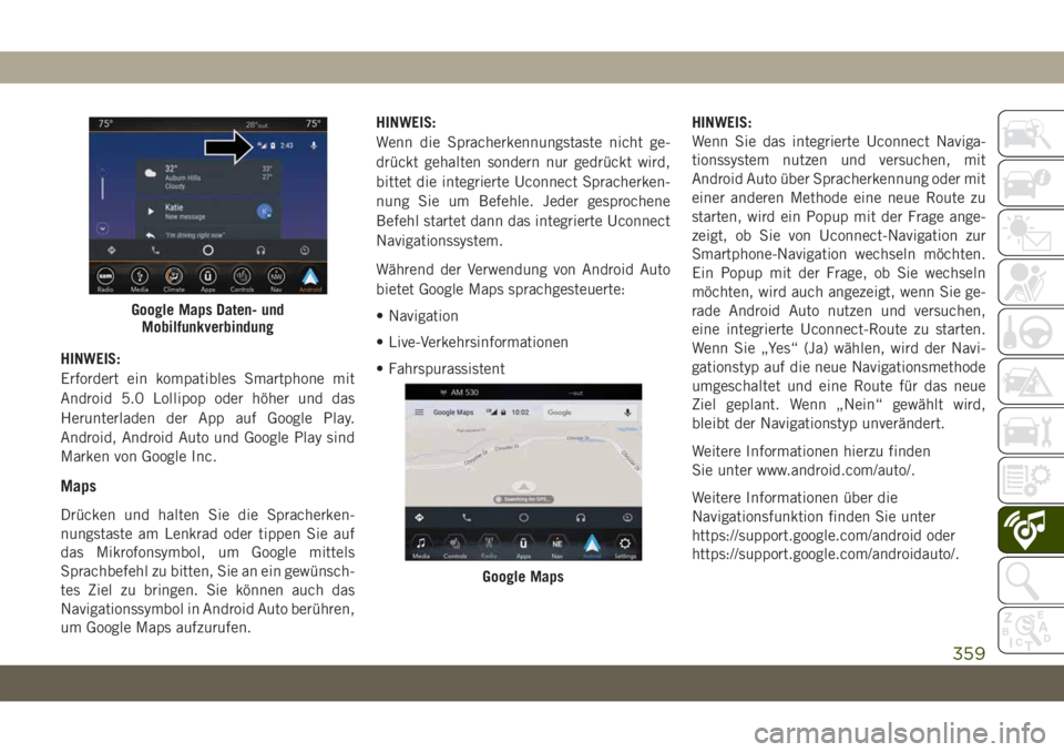 JEEP GRAND CHEROKEE 2020  Betriebsanleitung (in German) HINWEIS:
Erfordert ein kompatibles Smartphone mit
Android 5.0 Lollipop oder höher und das
Herunterladen der App auf Google Play.
Android, Android Auto und Google Play sind
Marken von Google Inc.
Maps