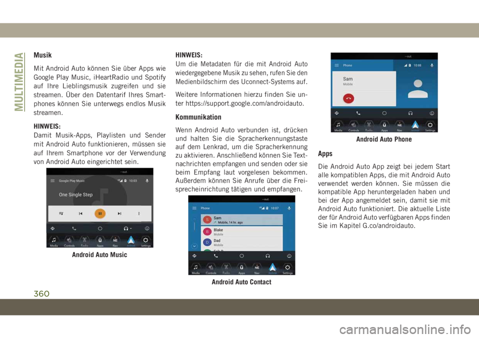 JEEP GRAND CHEROKEE 2019  Betriebsanleitung (in German) Musik
Mit Android Auto können Sie über Apps wie
Google Play Music, iHeartRadio und Spotify
auf Ihre Lieblingsmusik zugreifen und sie
streamen. Über den Datentarif Ihres Smart-
phones können Sie un