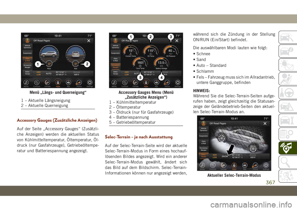 JEEP GRAND CHEROKEE 2019 Betriebsanleitung (in German) Accessory Gauges (Zusätzliche Anzeigen)
Auf der Seite „Accessory Gauges“ (Zusätzli-
che Anzeigen) werden die aktuellen Status
von Kühlmitteltemperatur, Öltemperatur, Öl-
druck (nur Gasfahrzeu JEEP GRAND CHEROKEE 2019 Betriebsanleitung (in German) Accessory Gauges (Zusätzliche Anzeigen)
Auf der Seite „Accessory Gauges“ (Zusätzli-
che Anzeigen) werden die aktuellen Status
von Kühlmitteltemperatur, Öltemperatur, Öl-
druck (nur Gasfahrzeu