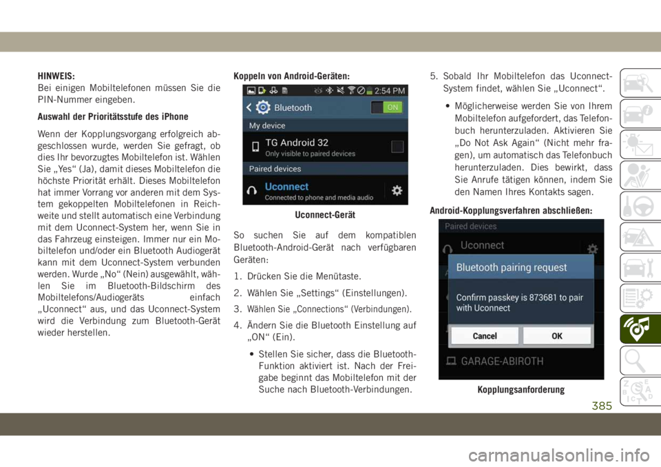 JEEP GRAND CHEROKEE 2019  Betriebsanleitung (in German) HINWEIS:
Bei einigen Mobiltelefonen müssen Sie die
PIN-Nummer eingeben.
Auswahl der Prioritätsstufe des iPhone
Wenn der Kopplungsvorgang erfolgreich ab-
geschlossen wurde, werden Sie gefragt, ob
die