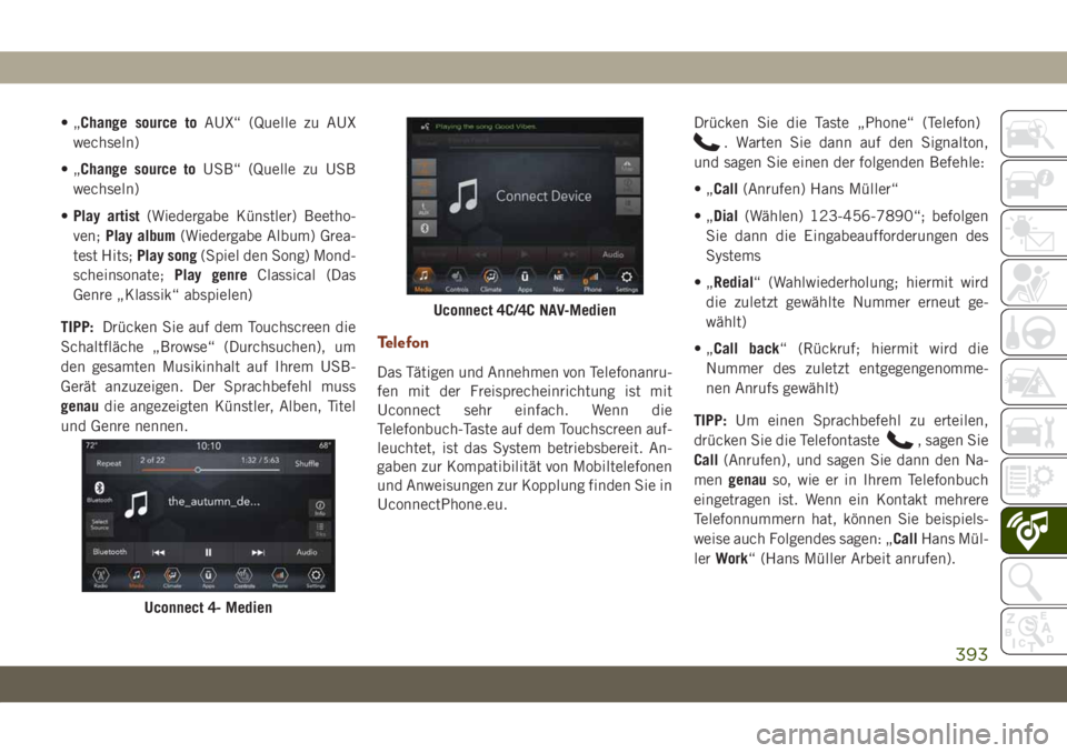 JEEP GRAND CHEROKEE 2019 Betriebsanleitung (in German) •„Change source toAUX“ (Quelle zu AUX
wechseln)
•„Change source toUSB“ (Quelle zu USB
wechseln)
•Play artist(Wiedergabe Künstler) Beetho-
ven;Play album(Wiedergabe Album) Grea-
test Hit JEEP GRAND CHEROKEE 2019 Betriebsanleitung (in German) •„Change source toAUX“ (Quelle zu AUX
wechseln)
•„Change source toUSB“ (Quelle zu USB
wechseln)
•Play artist(Wiedergabe Künstler) Beetho-
ven;Play album(Wiedergabe Album) Grea-
test Hit