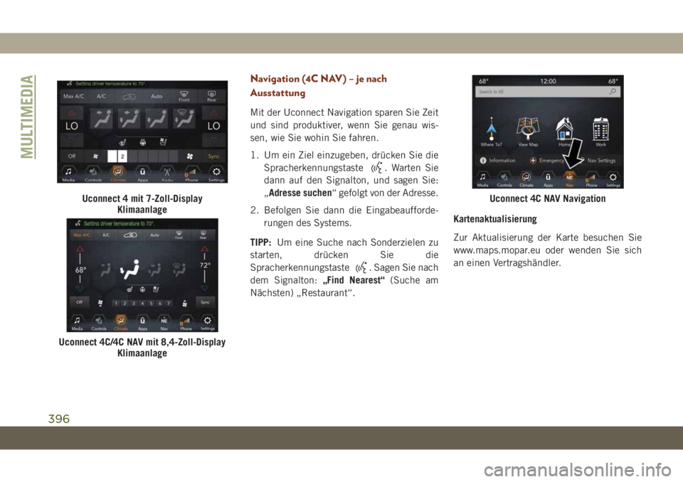 JEEP GRAND CHEROKEE 2019 Betriebsanleitung (in German) Navigation (4C NAV) – je nach
Ausstattung
Mit der Uconnect Navigation sparen Sie Zeit
und sind produktiver, wenn Sie genau wis-
sen, wie Sie wohin Sie fahren.
1. Um ein Ziel einzugeben, drücken Sie JEEP GRAND CHEROKEE 2019 Betriebsanleitung (in German) Navigation (4C NAV) – je nach
Ausstattung
Mit der Uconnect Navigation sparen Sie Zeit
und sind produktiver, wenn Sie genau wis-
sen, wie Sie wohin Sie fahren.
1. Um ein Ziel einzugeben, drücken Sie