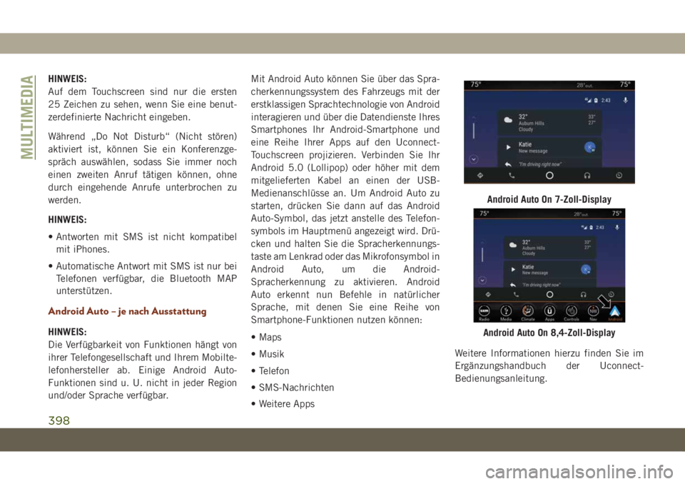 JEEP GRAND CHEROKEE 2019  Betriebsanleitung (in German) HINWEIS:
Auf dem Touchscreen sind nur die ersten
25 Zeichen zu sehen, wenn Sie eine benut-
zerdefinierte Nachricht eingeben.
Während „Do Not Disturb“ (Nicht stören)
aktiviert ist, können Sie ei