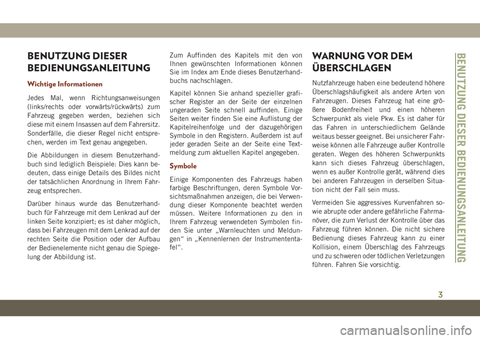 JEEP GRAND CHEROKEE 2020  Betriebsanleitung (in German) BENUTZUNG DIESER
BEDIENUNGSANLEITUNG
Wichtige Informationen
Jedes Mal, wenn Richtungsanweisungen
(links/rechts oder vorwärts/rückwärts) zum
Fahrzeug gegeben werden, beziehen sich
diese mit einem In