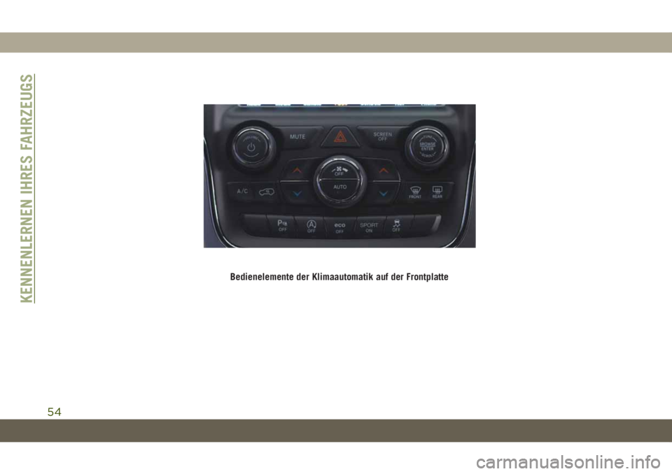 JEEP GRAND CHEROKEE 2019 Betriebsanleitung (in German) Bedienelemente der Klimaautomatik auf der Frontplatte
KENNENLERNEN IHRES FAHRZEUGS
54 JEEP GRAND CHEROKEE 2019 Betriebsanleitung (in German) Bedienelemente der Klimaautomatik auf der Frontplatte
KENNENLERNEN IHRES FAHRZEUGS
54