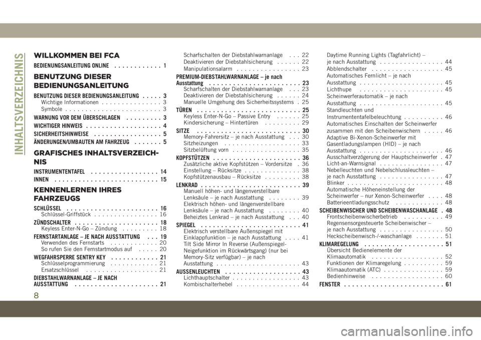 JEEP GRAND CHEROKEE 2020  Betriebsanleitung (in German) WILLKOMMEN BEI FCA
BEDIENUNGSANLEITUNG ONLINE............ 1
BENUTZUNG DIESER
BEDIENUNGSANLEITUNG
BENUTZUNG DIESER BEDIENUNGSANLEITUNG..... 3Wichtige Informationen............... 3
Symbole.............