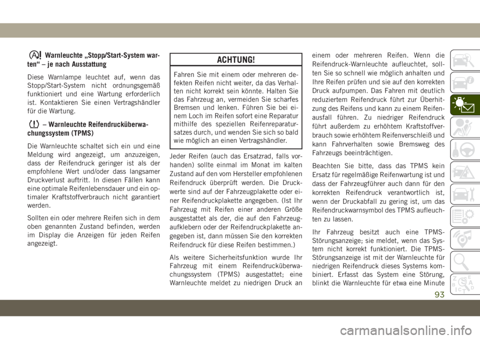 JEEP GRAND CHEROKEE 2021  Betriebsanleitung (in German) Warnleuchte „Stopp/Start-System war-
ten“ – je nach Ausstattung
Diese Warnlampe leuchtet auf, wenn das
Stopp/Start-System nicht ordnungsgemäß
funktioniert und eine Wartung erforderlich
ist. Ko