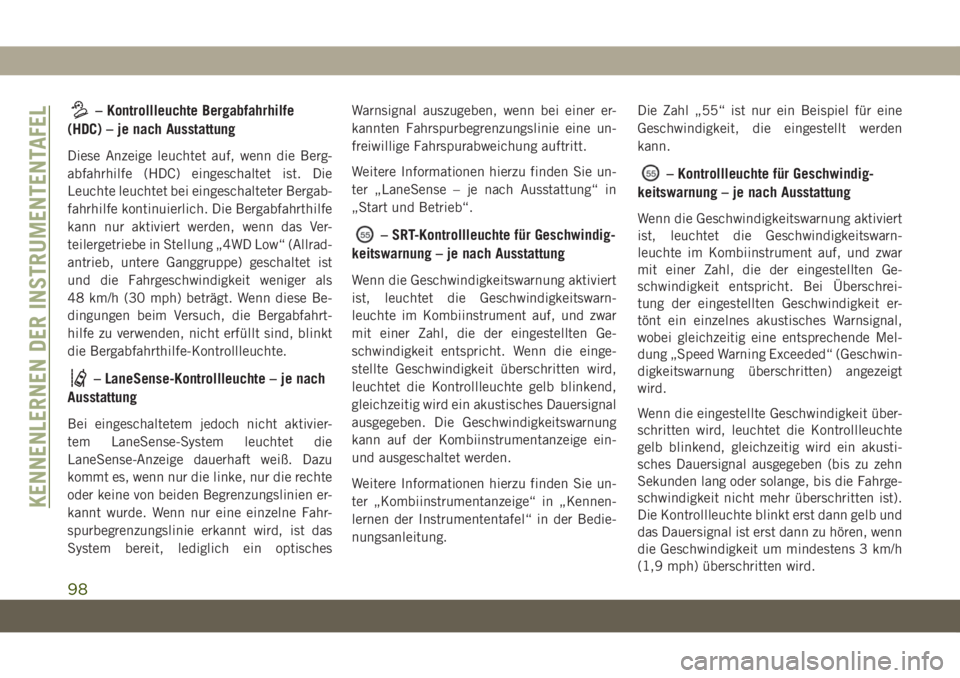 JEEP GRAND CHEROKEE 2021  Betriebsanleitung (in German) – Kontrollleuchte Bergabfahrhilfe
(HDC) – je nach Ausstattung
Diese Anzeige leuchtet auf, wenn die Berg-
abfahrhilfe (HDC) eingeschaltet ist. Die
Leuchte leuchtet bei eingeschalteter Bergab-
fahrh