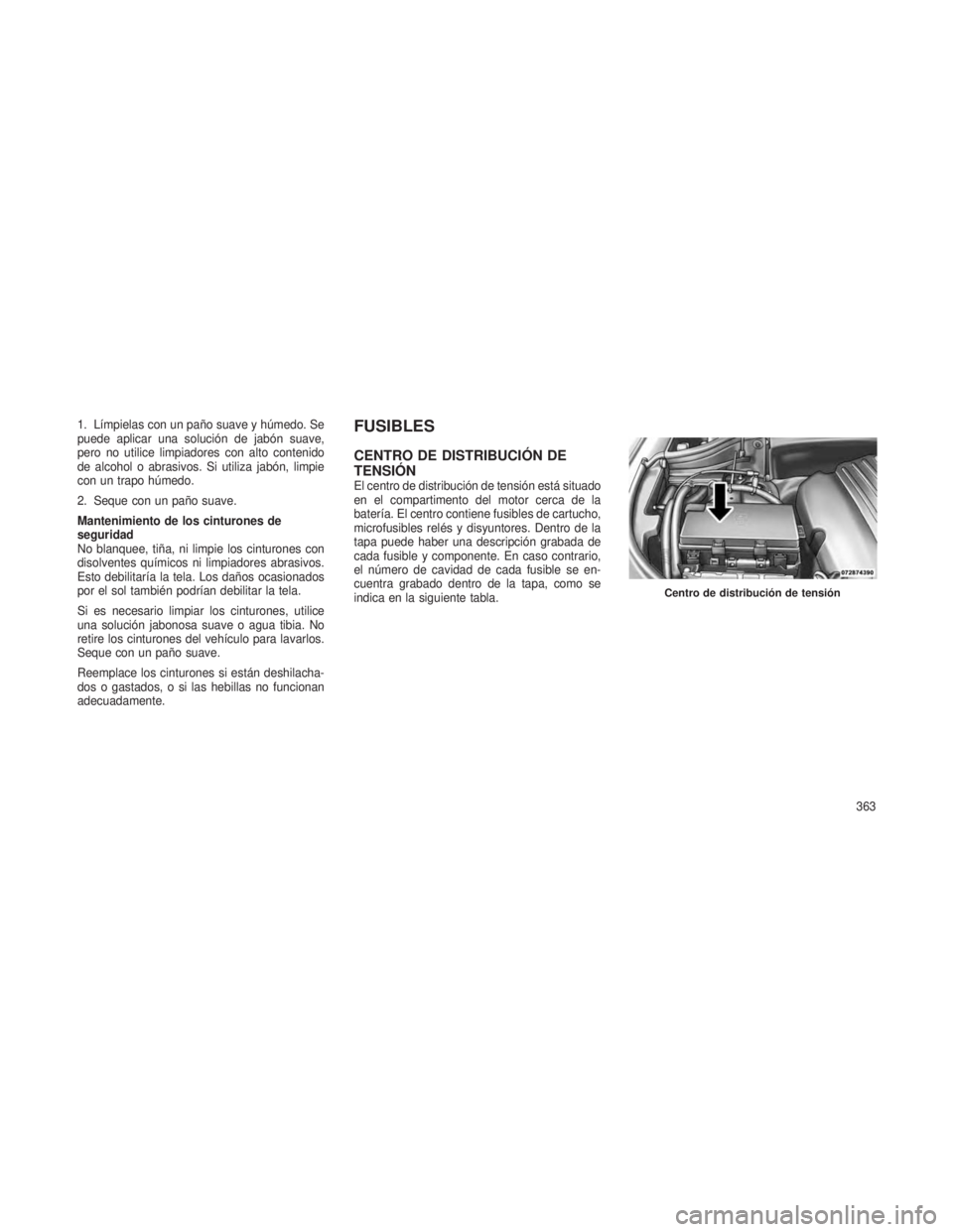 JEEP GRAND CHEROKEE 2013 Manual de Empleo y Cuidado (in Spanish) 1. LÃmpielas con un paño suave y húmedo. Se
puede aplicar una solución de jabón suave,
pero no utilice limpiadores con alto contenido
de alcohol o abrasivos. Si utiliza jabón, limpie
con un trap JEEP GRAND CHEROKEE 2013 Manual de Empleo y Cuidado (in Spanish) 1. LÃmpielas con un paño suave y húmedo. Se
puede aplicar una solución de jabón suave,
pero no utilice limpiadores con alto contenido
de alcohol o abrasivos. Si utiliza jabón, limpie
con un trap