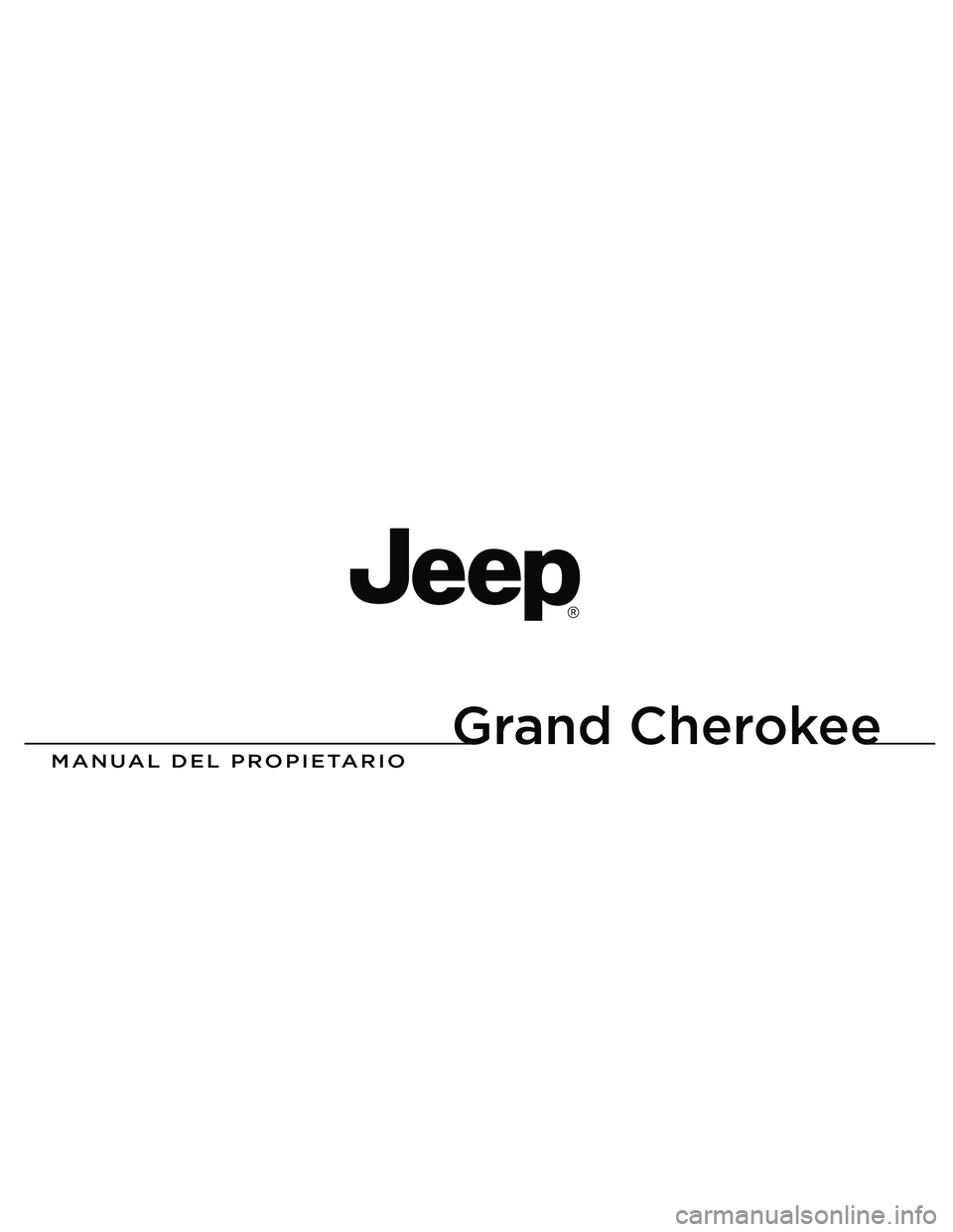 JEEP GRAND CHEROKEE 2015 Manual de Empleo y Cuidado (in Spanish)
Grand Cherokee
MANUAL DEL PROPIETARIO
2013 Grand Cherokee
13WK741-126-PRI-AAImpreso en EE.UU. 13 JEEP GRAND CHEROKEE 2015 Manual de Empleo y Cuidado (in Spanish)
Grand Cherokee
MANUAL DEL PROPIETARIO
2013 Grand Cherokee
13WK741-126-PRI-AAImpreso en EE.UU. 13