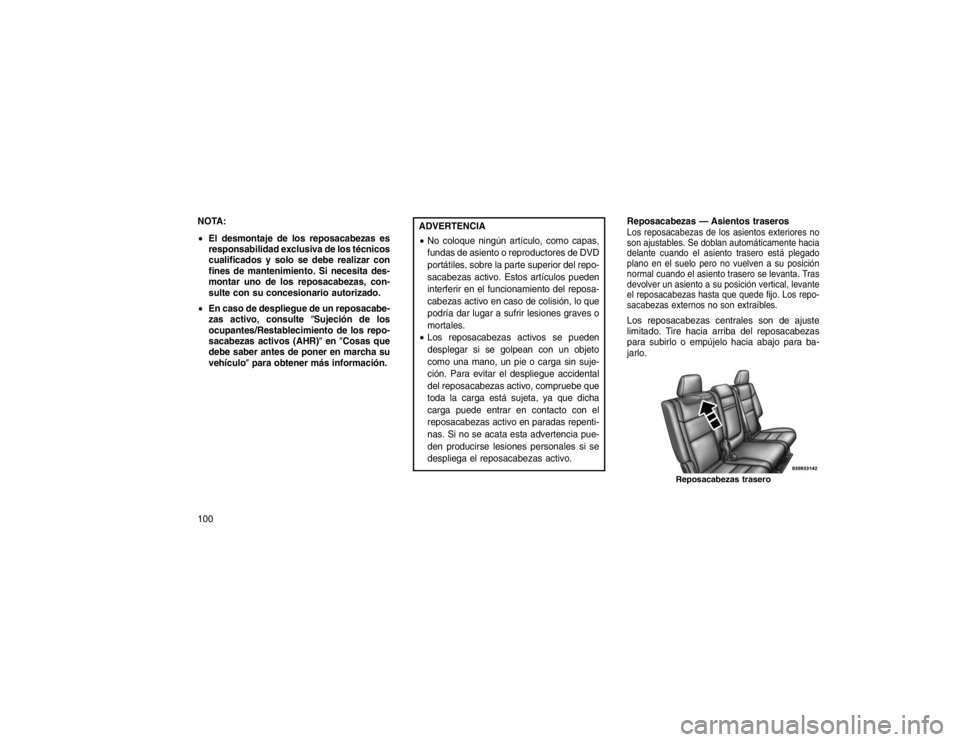 JEEP GRAND CHEROKEE 2015 Manual de Empleo y Cuidado (in Spanish) NOTA:
El desmontaje de los reposacabezas es
responsabilidad exclusiva de los técnicos
cualificados y solo se debe realizar con
fines de mantenimiento. Si necesita des-
montar uno de los reposacabeza JEEP GRAND CHEROKEE 2015 Manual de Empleo y Cuidado (in Spanish) NOTA:
El desmontaje de los reposacabezas es
responsabilidad exclusiva de los técnicos
cualificados y solo se debe realizar con
fines de mantenimiento. Si necesita des-
montar uno de los reposacabeza