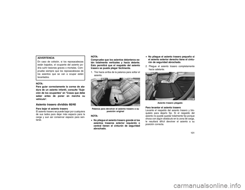 JEEP GRAND CHEROKEE 2015 Manual de Empleo y Cuidado (in Spanish) ADVERTENCIA
En caso de colisión, si los reposacabezas
están bajados, el ocupante del asiento po-
dría sufrir lesiones graves o mortales. Com-
pruebe siempre que los reposacabezas de
los asientos qu JEEP GRAND CHEROKEE 2015 Manual de Empleo y Cuidado (in Spanish) ADVERTENCIA
En caso de colisión, si los reposacabezas
están bajados, el ocupante del asiento po-
dría sufrir lesiones graves o mortales. Com-
pruebe siempre que los reposacabezas de
los asientos qu