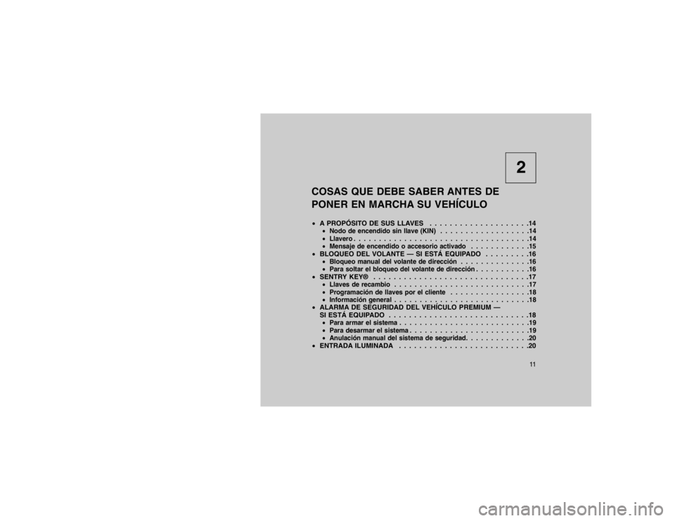 JEEP GRAND CHEROKEE 2015  Manual de Empleo y Cuidado (in Spanish) 2
COSAS QUE DEBE SABER ANTES DE
PONER EN MARCHA SU VEHÍCULO
 A PROPÓSITO DE SUS LLAVES . . . . . . . . . . . . . . . . . . . .14
Nodo de encendido sin llave (KIN) . . . . . . . . . . . . . . . . .