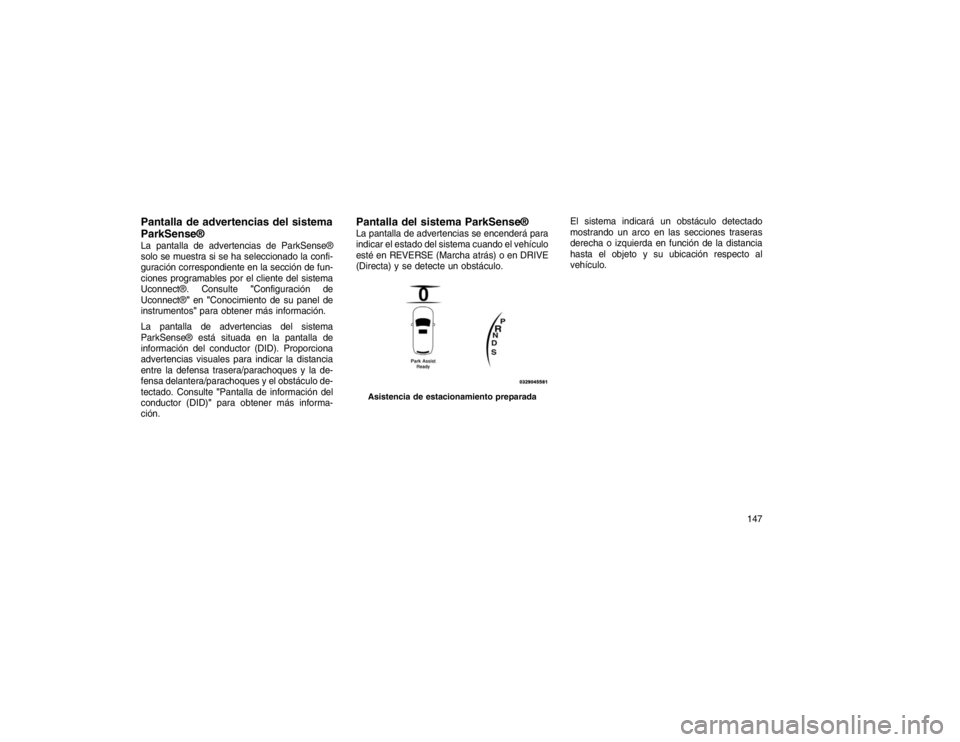 JEEP GRAND CHEROKEE 2015  Manual de Empleo y Cuidado (in Spanish) Pantalla de advertencias del sistema
ParkSense®La pantalla de advertencias de ParkSense®
solo se muestra si se ha seleccionado la confi-
guración correspondiente en la sección de fun-
ciones progr