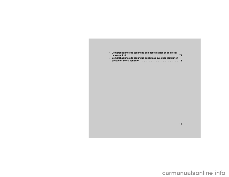 JEEP GRAND CHEROKEE 2015  Manual de Empleo y Cuidado (in Spanish) Comprobaciones de seguridad que debe realizar en el interior
de su vehículo . . . . . . . . . . . . . . . . . . . . . . . . . . . . . .74
 Comprobaciones de seguridad periódicas que debe realizar 