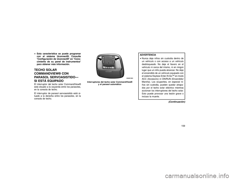JEEP GRAND CHEROKEE 2015  Manual de Empleo y Cuidado (in Spanish) Esta característica se puede programar
con el sistema Uconnect®. Consulte
�Configuración de Uconnect®� en�Cono-
cimiento de su panel de instrumentos�
para obtener más información.TECHO SOLAR
CO