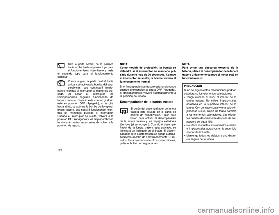 JEEP GRAND CHEROKEE 2015 Manual de Empleo y Cuidado (in Spanish) Gire la parte central de la palanca
hacia arriba hasta el primer tope para
el funcionamiento intermitente y hasta
el segundo tope para el funcionamiento
continuo.
Vuelva a girar la parte central hacia JEEP GRAND CHEROKEE 2015 Manual de Empleo y Cuidado (in Spanish) Gire la parte central de la palanca
hacia arriba hasta el primer tope para
el funcionamiento intermitente y hasta
el segundo tope para el funcionamiento
continuo.
Vuelva a girar la parte central hacia