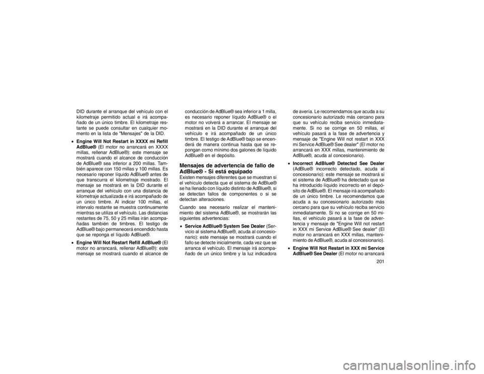 JEEP GRAND CHEROKEE 2015 Manual de Empleo y Cuidado (in Spanish) DID durante el arranque del vehículo con el
kilometraje permitido actual e irá acompa-
ñado de un único timbre. El kilometraje res-
tante se puede consultar en cualquier mo-
mento en la lista de"M JEEP GRAND CHEROKEE 2015 Manual de Empleo y Cuidado (in Spanish) DID durante el arranque del vehículo con el
kilometraje permitido actual e irá acompa-
ñado de un único timbre. El kilometraje res-
tante se puede consultar en cualquier mo-
mento en la lista de"M